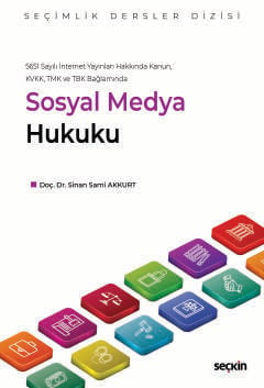 5651 Sayılı İnternet Yayınları Hakkında Kanun,  KVKK, TMK ve TBK Bağlamında Sosyal Medya Hukuku – Seçimlik Dersler Dizisi – Doç. Dr. Sinan Sami Akkurt  - Kitap