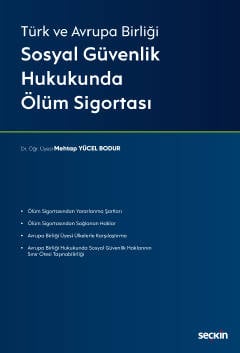 Türk ve Avrupa Birliği Sosyal Güvenlik Hukukunda Ölüm Sigortası Dr. Öğr. Üyesi Mehtap Yücel Bodur  - Kitap