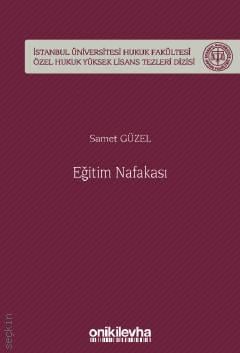 İstanbul Üniversitesi Hukuk Fakültesi Özel Hukuk Yüksek Lisans Tezleri Dizisi No: 73 Eğitim Nafakası Samet Güzel  - Kitap