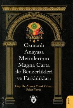 Osmanlı Anayasa Metinlerinin Magna Carta ile Benzerlikleri ve Farklılıkları Doç. Dr.  Ahmet Yusuf Yılmaz, Seher Yavuz  - Kitap