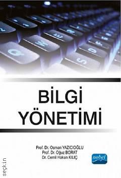 Bilgi Yönetimi Prof. Dr. Osman Yazıcıoğlu, Prof. Dr. Oğuz Borat, Dr. Cemil Hakan Kılıç  - Kitap