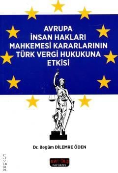 Avrupa İnsan Hakları Mahkemesi Kararlarının Türk Vergi Hukukuna Etkisi  Dr. Begüm Dilemre Öden  - Kitap