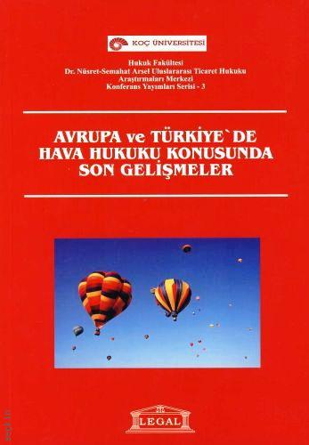 Avrupada ve Türkiyede Hava Hukuku Konusunda Son Gelişmeler Yazar Belirtilmemiş  - Kitap