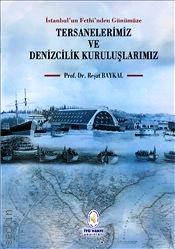 İstanbul'un Fethinden Günümüze Tersanelerimiz ve Denizcilik Kuruluşlarımız Prof. Dr. Reşat Baykal  - Kitap