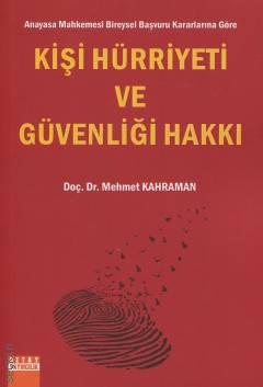 Anayasa Mahkemesi Bireysel Başvuru Kararlarına Göre  Kişi Hürriyeti ve Güvenliği Hakkı Doç. Dr. Mehmet Kahraman  - Kitap