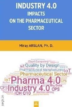 Industry 4.0 Impacts on the Pharmaceutical Sector Miray Arslan  - Kitap
