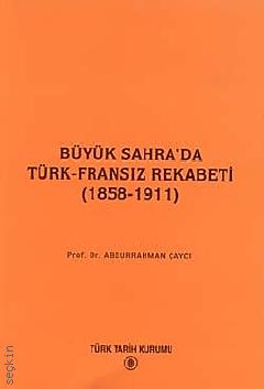 Büyük Sahra'da Türk–Fransız Rekabeti  (1858–1911) Abdurrahman Çaycı  - Kitap