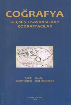 Coğrafya Geçmiş – Kavramlar – Coğrafyacılar Prof. Dr. Nazmiye Özgüç, Prof. Dr. Erol Tümertekin  - Kitap