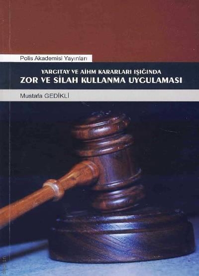 Yargıtay ve AİHM Kararları Işığında Zor ve Silah Kullanma Uygulaması Mustafa Gedikli  - Kitap