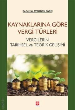 Kaynaklarına Göre Vergi Türleri Vergilerin Tarihsel ve Teorik Gelişimi Dr. Semra Aydoğdu Bağcı  - Kitap