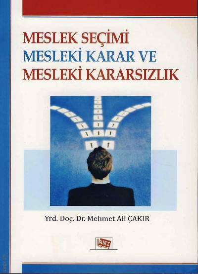 Meslek Seçimi Mesleki Karar ve Mesleki Kararsızlık Yrd. Doç. Dr. Mehmet Ali Çakır  - Kitap