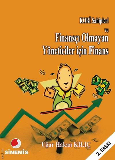KOBİ Sahipleri ve Finansçı Olmayan Yöneticiler İçin Finans Uğur Hakan Kılıç  - Kitap