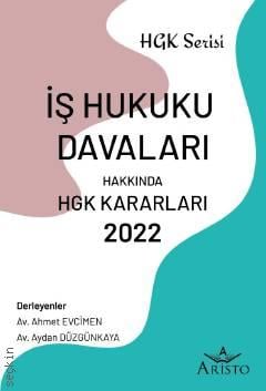 İş Hukuku Davaları Hakkında Hukuk Genel Kurulu Kararları 2022 Ahmet Evcimen, Aydan Düzgünkaya  - Kitap