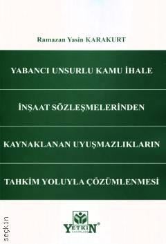 Yabancı Unsurlu Kamu İhale İnşaat Sözleşmelerinden Kaynaklanan Uyuşmazlıkların Tahkim Yoluyla Çözümlenmesi