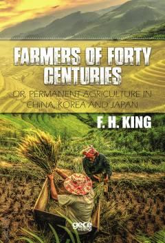 Farmers of Forty Centuries Or, Permanent Agriculture in China, Korea and Japan Franklin Hiram King  - Kitap