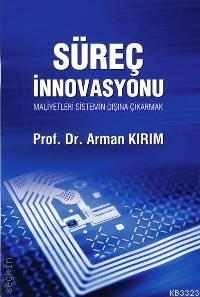 Süreç İnnovasyonu Maliyetleri Sistemin Dışına Çıkarmak Prof. Dr. Arman Kırım  - Kitap