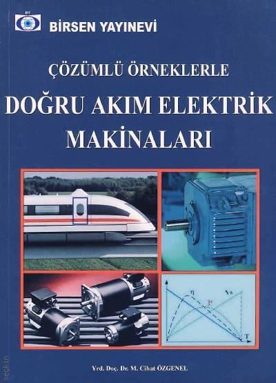 Çözümlü Örneklerle Doğru Akım Elektrik Makinaları Yrd. Doç. Dr. M. Cihat Özgenel  - Kitap