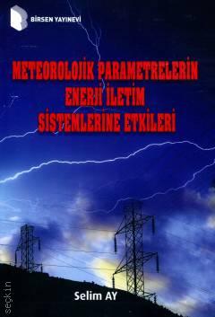 Meteorolojik Parametrelerin Enerji İletim Sistemlerine Etkileri Selim Ay  - Kitap