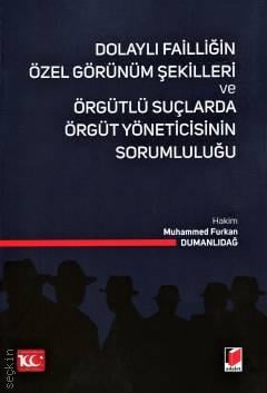 Dolaylı Failliğin Özel Görünüm Şekilleri ve Örgütlü Suçlarda Örgüt Yöneticisinin Sorumluluğu Muhammed Furkan Dumanlıdağ