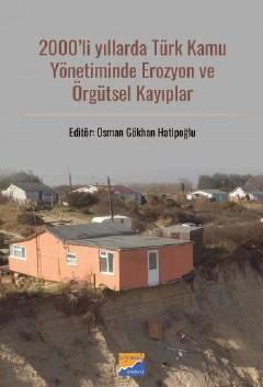 2000'li Yıllarda Türk Kamu Yönetiminde Erozyon ve Örgütsel Kayıplar Osman Gökhan Hatipoğlu
