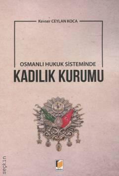 Osmanlı Hukuk Sisteminde Kadılık Kurumu Kevser Ceylan Koca  - Kitap