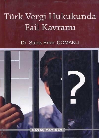 Türk Vergi Hukukunda Fail Kavramı Dr. Şafak Ertan Çomaklı  - Kitap