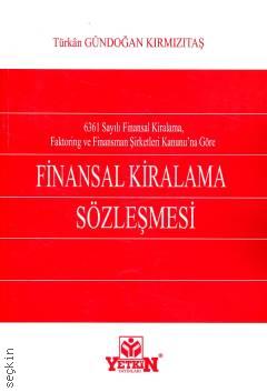 6361 Sayılı Finansal Kiralama , Faktoring ve Finansman Şirketleri Kanunu'na Göre Finansal Kiralama Sözleşmesi Türkan Gündoğan Kırmızıtaş  - Kitap