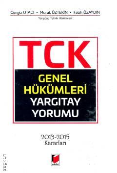 TCK Genel Hükümleri Yargıtay Yorumu (2013 – 2015 Kararları) Cengiz Otacı, Murat Öztekin, Fatih Özaydın  - Kitap