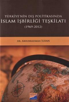 Türkiye'nin Dış Politikasında İslam İşbirliği Teşkilatı 1969 – 2012 Abdurrahman İlhan  - Kitap