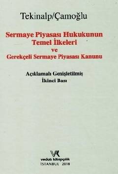 Sermaye Piyasası Hukukunun Temel İlkeleri ve Gerekçeli Sermaye Piyasası Kanunu Ünal Tekinalp, Ersin Çamoğlu