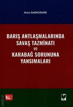 Barış Antlaşmalarında Savaş Tazminatı ve Karabağ Sorununa Yansımaları Arzu Sadıgzade  - Kitap