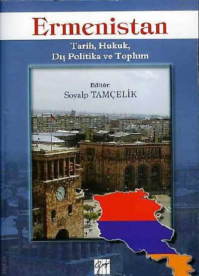 Ermenistan Tarih, Hukuk, Dış Politika ve Toplum Prof. Dr. Soyalp Tamçelik  - Kitap