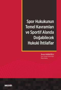 Spor Hukukunun Temel Kavramları ve Sportif Alanda Doğabilecek Hukuki İhtilaflar Ercan Karaoğlu