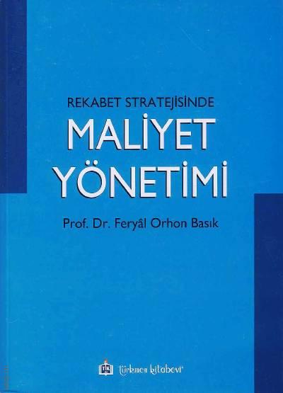 Rekabet Stratejisinde Maliyet Yönetimi Prof. Dr. Feryal Orhon Basık  - Kitap