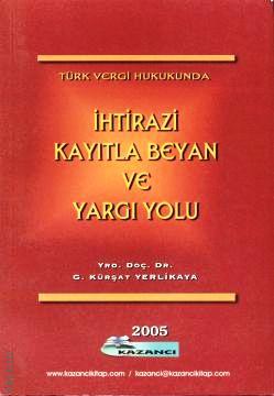 Türk Vergi Hukukunda İhtirazi Kayıtla Beyan ve Yargı Yolu Gökhan Kürşat Yerlikaya  - Kitap