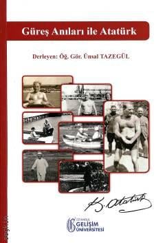 Güreş Anıları İle Atatürk Öğr. Gör. Ünsal Tazegül  - Kitap