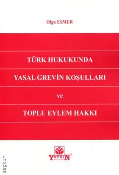 Türk Hukukunda Yasal Grevin Koşulları ve Toplu Eylem Hakkı Olgu Esmer  - Kitap