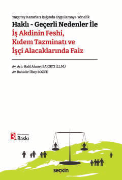 Haklı – Geçerli Nedenler ile İş Akdinin Feshi, Kıdem Tazminatı ve İşçi Alacaklarında Faiz