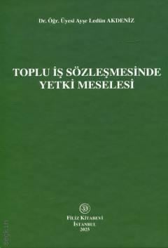 Toplu İş Sözleşmesinde Yetki Meselesi Ayşe Ledün Akdeniz