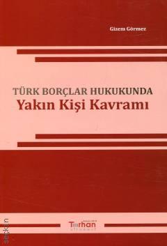 Türk Borçlar Hukukunda Yakın Kişi Kavramı Gizem Görmez  - Kitap