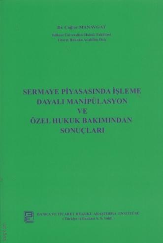Sermaye Piyasasında İşleme Dayalı Manipülasyon ve Özel Hukuk Bakımından Sonuçları Mehmet Çağlar Manavgat