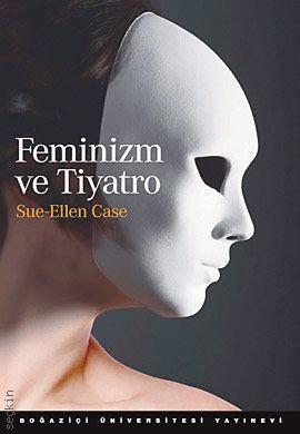 Feminizm ve Tiyatro Sue Ellen Case  - Kitap