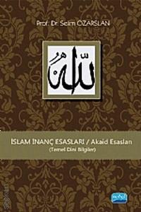 İslam İnanç Esasları Temel Dini Bilgiler Prof. Dr. Selim Özarslan  - Kitap