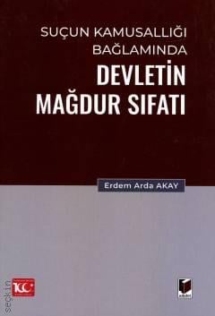 Suçun Kamusallığı Bağlamında Devletin Mağdur Sıfatı Erdem Arda Akay  - Kitap