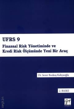 UFRS 9 – Finansal Risk Yönetiminde ve Kredi Risk Ölçümünde Yeni Bir Araç  Dr. Sezer Bozkuş Kahyaoğlu  - Kitap