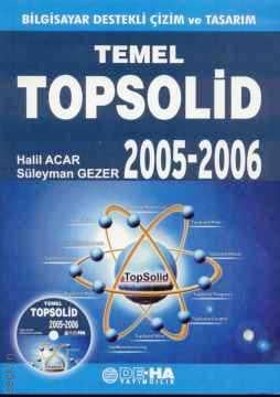 Temel Topsolid 2005 – 2006 (Bilgisayar Destekli Çizim ve Tasarım) Halil Acar, Süleyman Gezer  - Kitap