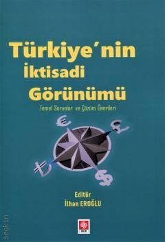 Türkiye'nin İktisadi Görünümü Temel Sorunlar ve Çözüm Önerileri İlhan Eroğlu  - Kitap