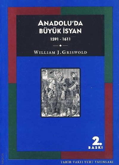 Anadolu’da Büyük İsyan  1591 – 1611 William J. Griswold  - Kitap