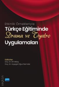 Etkinlik Örnekleriyle Türkçe Eğitiminde Drama ve Tiyatro Uygulamaları Elif Aktaş, Ayşegül Oğuz Namdar  - Kitap