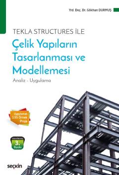 Tekla Structures ile Çelik Yapıların Tasarlanması ve Modellemesi Yrd. Doç. Dr. Gökhan Durmuş  - Kitap